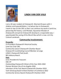 LINDA VAN DER VALK  I am a 42 year resident of Chatsworth. Married 44 years with 3 children and 6 grandchildren, 3 of whom live in Chatsworth. I want to stay on the CNC so that I can continue my work in Land Use, preserv