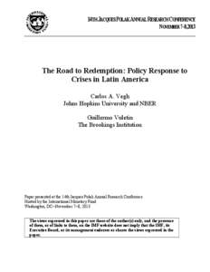 14THJACQUESPOLAKANNUALRESEARCHCONFERENCE  NOVEMBER 7–8,2013 The Road to Redemption: Policy Response to Crises in Latin America