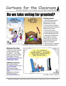 Do we take voting for granted? Talking points 1. What are these cartoons saying about American attitudes about voting? 2. Are you and your parents