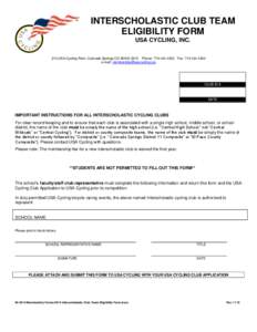 INTERSCHOLASTIC CLUB TEAM ELIGIBILITY FORM USA CYCLING, INC. 210 USA Cycling Point, Colorado Springs CO[removed]Phone: [removed]Fax: [removed]e-mail: [removed]