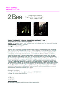 PRESS RELEASE Hong Kong2Bee: A Photographic Project by Birgit Wudtke and Beatrix Pang (HKU Graduate House Artist-in-Residence Programme) Location: The Trapesium, Level P4 Foyer, Graduate House, No. 3 Universi
