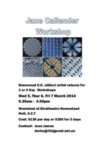 Renowned U.K. shibori artist returns for 1 or 3 Day Workshops Wed 5, Thur 6, Fri 7 March[removed]30am - 4.00pm Woolshed at Strathnairn Homestead