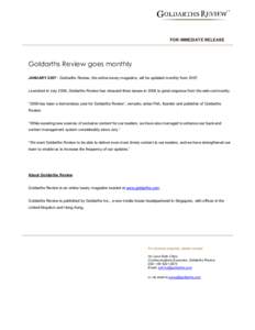 FOR IMMEDIATE RELEASE  Goldarths Review goes monthly JANUARY 2007 ­ Goldarths Review, the online luxury magazine, will be updated monthly from 2007.  Launched in July 2006, Goldarths Review has r