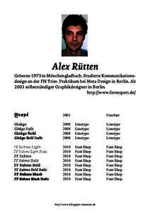 Alex Rütten Geboren 1973 in Mönchengladbach. Studierte Kommunikationsdesign an der FH Trier. Praktikum bei Meta Design in Berlin. Ab 2001 selbstständiger Graphikdesigner in Berlin. http://www.formsport.de/  Frapé