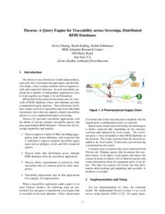 Theseos: A Query Engine for Traceability across Sovereign, Distributed RFID Databases Alvin Cheung, Karin Kailing, Stefan Sch¨onauer IBM Almaden Research Center 650 Harry Road San Jose, CA