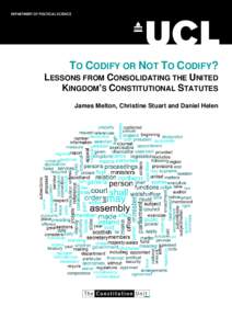 DEPARTMENT OF POLITICAL SCIENCE  TO CODIFY OR NOT TO CODIFY? LESSONS FROM CONSOLIDATING THE UNITED KINGDOM’S CONSTITUTIONAL STATUTES James Melton, Christine Stuart and Daniel Helen