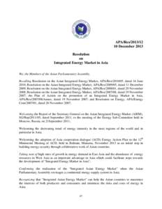 APA/ResDecember 2013 Resolution on Integrated Energy Market in Asia We, the Members of the Asian Parliamentary Assembly,