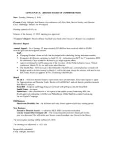 LEWES PUBLIC LIBRARY BOARD OF COMMISSIONERS Date: Tuesday, February 9, 2010 Present: Cindy Albright, Ned Butera (via conference call), Eric Hale, Beckie Healey, and Director Chrys Dudbridge. Absent: Jon Woodyard Meeting 