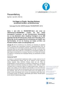 Pressemitteilung Sperrfrist 3. April 2012, 18:00 Uhr Vom Bagger zur Pinzette - Neuartiges Werkzeug revolutioniert die Mikro- und Nanoforschung Cytosurge AG erhält «ZKB Pionierpreis TECHNOPARK®» 2012