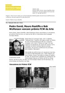 Media: web Nome: Pedro David, Mauro Restiffe e Bob Wolfensons vencem prêmio FCW de Arte Data: 01 de abril de 2013 Página: http://www1.folha.uol.com.br/ilustradapedro-david-mauro-restiffe-e-bobwolfenson-vencem-