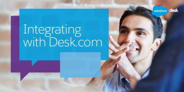 Integrating with Desk.com It’s easier than you think These days it’s more important than ever to be a