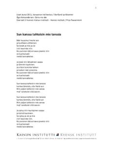 1 Uuet laulut 2011, Isovuonon kielikeskus / Storfjord språksenter Åge Aleksandersen: Dains me dæ Oversatt til kvensk: Kainun institutti - Kvensk institutt / Pirjo Paavalniemi  Sun kanssa tahtoisin mie tanssia