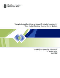 Vitality Indicators for Official Language Minority Communities 2: Three English-Speaking Communities in Quebec The English-Speaking Community of Québec City June 2008