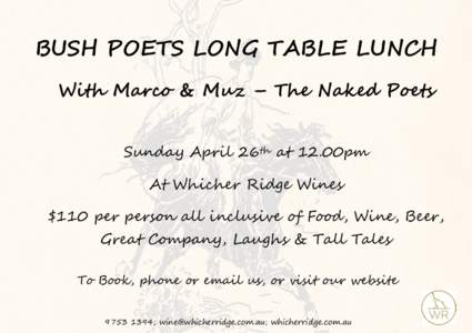 BUSH POETS LONG TABLE LUNCH With Marco & Muz – The Naked Poets Sunday April 26th at 12.00pm At Whicher Ridge Wines $110 per person all inclusive of Food, Wine, Beer, Great Company, Laughs & Tall Tales