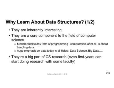 Why  Learn  About  Data  Structures?  (1/2) • They  are  inherently  interesting • They  are  a  core  component   to  the  field  of  computer   science o fundamental  to  any  form  of  progr