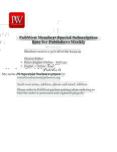 PubWest Members Special Subscription Rate for Publishers Weekly Members receive a 33% off of the $Choose Either • Print+Digital+Online : $167.49 • Digital + Online: $140