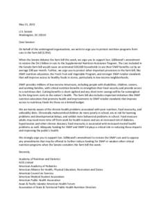 May 21, 2013 U.S. Senate Washington, DC[removed]Dear Senator: On behalf of the undersigned organizations, we write to urge you to protect nutrition programs from cuts in the farm bill (S.954).