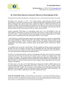 For Immediate Release Ms. Breen Byrnes, +[removed]; [removed] EOL officials are available for interviews Dr. Erick Mata Selected as Executive Director of Encyclopedia of Life Distinguished Costa Rican bioinfor