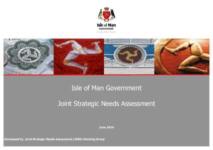 Isle of Man Government Joint Strategic Needs Assessment June[removed]Developed by: Joint Strategic Needs Assessment (JSNA) Working Group