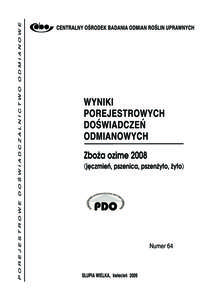 WSTĘP (oprac. A. Najewski) Zeszyt zawiera wyniki porejestrowych doświadczeń odmianowych ze zbożami ozimymi z roku zbioru 2008 na tle wyników z roku[removed]Jest to syntetyczne ujęcie, w ramach poszczególnych gatun