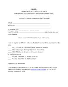 FALL 2014 DEPARTMENT OF COMPUTER SCIENCE HUNTER COLLEGE OF THE CITY UNIVERSITY OF NEW YORK TEST OUT EXAMINATION REGISTRATION FORM NAME: ________________________________________________________ ADDRESS: __________________