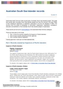 Australian South Sea Islander records Guide 51 Queensland State Archives holds records about Australian South Sea Islander people. This guide lists records about Australian South Sea Islander people from their first arri