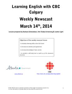 Learning English with CBC Calgary Weekly Newscast March 14th, 2014 Lessons	
  prepared	
  by	
  Barbara	
  Edmondson,	
  Kim	
  Chaba-­‐Armstrong	
  &	
  Justine	
  Light