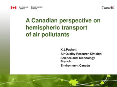 A Canadian perspective on hemispheric transport of air pollutants K.J.Puckett Air Quality Research Division Science and Technology