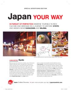 S P E CIAL ADV E RT I S I NG S E CT I O N  Japan YOUR WAY IN PURSUIT OF PERFECTION IMMERSE YOURSELF IN RICH CULTURE AND HERITAGE ON A JOURNEY TO HISTORIC KYOTO AND HIDDEN GEMS KANAZAWA AND WAJIMA.