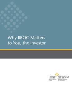 Why IIROC Matters to You, the Investor The Investment Industry Regulatory Organization of Canada (IIROC) regulates all investment dealers in Canada. We set high quality regulatory and investment industry standards to pr