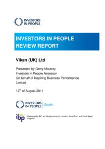 INVESTORS IN PEOPLE REVIEW REPORT Vikan (UK) Ltd Presented by Gerry Moutrey Investors in People Assessor On behalf of Inspiring Business Performance