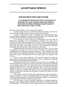 ACCEPTANCE SPEECH  OUR NATION’S PAST AND FUTURE In accepting the Democratic Party’s nomination for President, Mr. Carter told the Democratic National Convention meeting at Madison Square Garden in