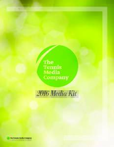 2016 Media Kit  Content Overview Celebrating 50 years as the premier provider of tennis lifestyle content, The Tennis Media Company produces Tennis Magazine, Tennis.com and Tennis Tuesday. Appealing to both the fan and 