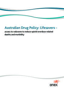 Australian Drug Policy: Lifesavers access to naloxone to reduce opioid overdose-related deaths and morbidity Australian Drug Policy: Lifesavers - access to naloxone to reduce opioid overdose-related deaths and morbidity