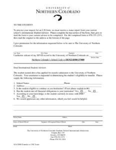 TO THE STUDENT: To process your request for an I-20 form, we must receive a status report from your current school’s international Student Advisor. Please complete the top section of the form, then give or mail the for