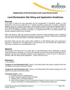 Department of Environment and Local Government  Land Reclamation Site Siting and Application Guidelines Rationale In an effort to reduce the cost associated with the transportation of demolition wastes, a Land Reclamatio