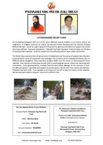 PATANJALI YOG PEETH (UK) TRUST  UTTARAKHAND RELIEF FUND As Uttarakhand grapples with one of the worst affected natural disasters in its history and as the magnitude of tragedy continues to unfold, His Holiness Swami Ramd