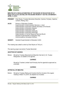 MINUTES OF A REGULAR MEETING OF THE BOARD OF EDUCATION OF ST. PAUL’S R.C.S.S.D. #20 HELD IN THE BOARD ROOM AT 7:00 P.M. ON MONDAY, APRIL 14, 2014. PRESENT: Chair Boyko, Trustees Berscheid, Boechler, Carriere, Fortosky,