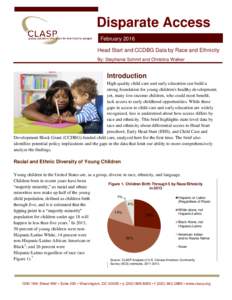 Disparate Access February 2016 Head Start and CCDBG Data by Race and Ethnicity By: Stephanie Schmit and Christina Walker  Introduction