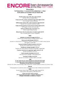 Dinner Menu Pre Theatre Menu – 2 courses £15.95 available 5pm – 6.15pm All (PT) dishes are included in the pre-theatre offer Starters Freshly made soup of the day (v,gf) (PT) £4.25 Served with sour dough bread