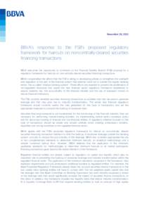 November 28, 2013  BBVA’s response to the FSB’s proposed regulatory framework for haircuts on non-centrally-cleared securities financing transactions BBVA welcomes the opportunity to comment on the Financial Stabilit