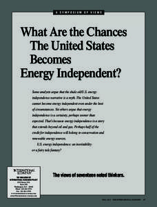 A SYMPOSIUM OF VIEWS  What Are the Chances The United States Becomes Energy Independent?