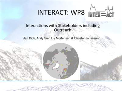 INTERACT: WP8 Interactions with Stakeholders including Outreach Jan Dick, Andy Sier, Lis Mortensen & Christer Jonasson  WP8: work package aims