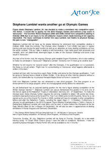 Stéphane Lambiel wants another go at Olympic Games Figure skater Stéphane Lambiel, 24, has decided to make a comeback into competitive sport. The Swiss: “I would like to qualify for the 2010 Olympic Games and achieve a top score in