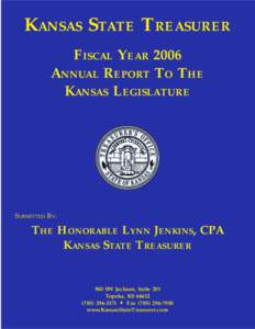 KANSAS STATE TREASURER FISCAL YEAR 2006 ANNUAL REPORT TO THE KANSAS LEGISLATURE  SUBMITTED BY: