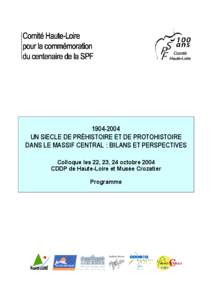 [removed]UN SIECLE DE PRÉHISTOIRE ET DE PROTOHISTOIRE DANS LE MASSIF CENTRAL : BILANS ET PERSPECTIVES Colloque les 22, 23, 24 octobre 2004 CDDP de Haute-Loire et Musée Crozatier Programme