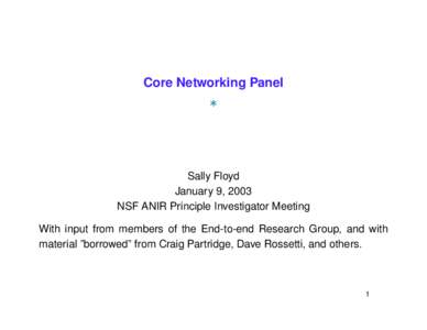 Core Networking Panel  Sally Floyd January 9, 2003 NSF ANIR Principle Investigator Meeting With input from members of the End-to-end Research Group, and with