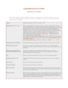 DOCUMENTOS DE LATINDEX GLOSARIO LATINDEX El presente Glosario incluye únicamente términos utilizados por el Sistema Latindex en su sitio web, en la metodología de ingreso de revistas al Catálogo, así como en otros d