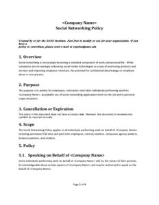<Company	
  Name>	
   Social	
  Networking	
  Policy	
   	
   Created by or for the SANS Institute. Feel free to modify or use for your organization. If you have a policy to contribute, please send e-mail to stephe