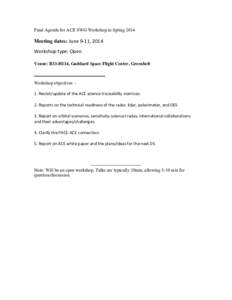 Final Agenda for ACE SWG Workshop in SpringMeeting dates: June	
  9-­‐11,	
  2014 Workshop	
  type:	
  Open	
   	
   Venue: B33-H114, Goddard Space Flight Center, Greenbelt